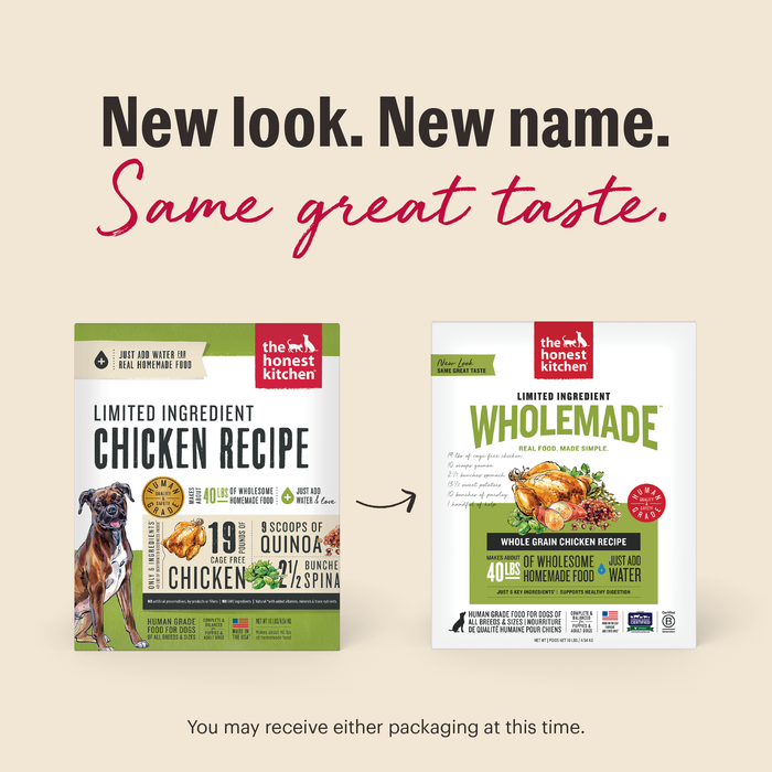New Look. New Same. Same Great Taste. As we switch our packaging, you may receive either option at this time. | Wholemade Limited Ingredient Whole Grain Chicken Dog Food from The Honest Kitchen
